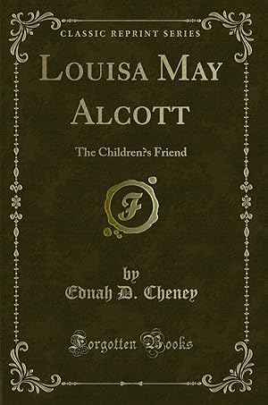 Image du vendeur pour Louisa May Alcott: The Children  s Friend (Classic Reprint) mis en vente par Forgotten Books