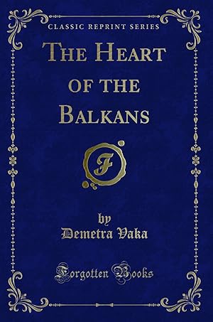 Immagine del venditore per The Heart of the Balkans (Classic Reprint) venduto da Forgotten Books