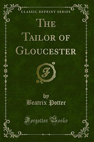 Imagen del vendedor de The Tailor of Gloucester (Classic Reprint) a la venta por Forgotten Books