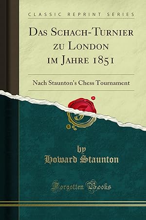Bild des Verkufers fr Das Schach-Turnier zu London im Jahre 1851: Nach Staunton's Chess Tournament zum Verkauf von Forgotten Books