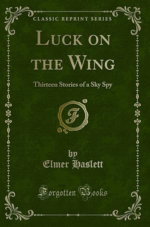 Seller image for Luck on the Wing: Thirteen Stories of a Sky Spy (Classic Reprint) for sale by Forgotten Books