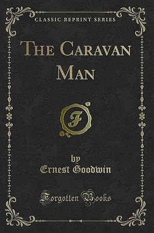 Bild des Verkufers fr The Caravan Man (Classic Reprint) zum Verkauf von Forgotten Books