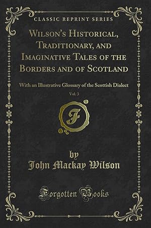 Imagen del vendedor de Wilson's Historical, Traditionary, and Imaginative Tales of the Borders and of a la venta por Forgotten Books