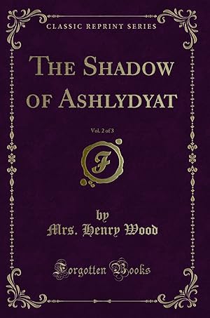Bild des Verkufers fr The Shadow of Ashlydyat, Vol. 2 of 3 (Classic Reprint) zum Verkauf von Forgotten Books