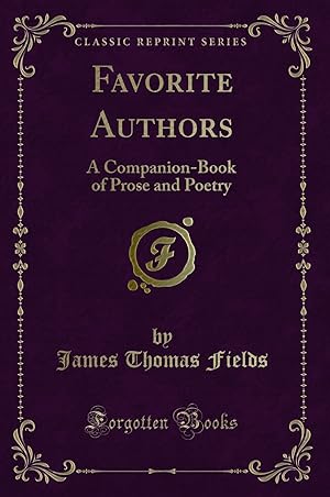 Image du vendeur pour Favorite Authors: A Companion-Book of Prose and Poetry (Classic Reprint) mis en vente par Forgotten Books