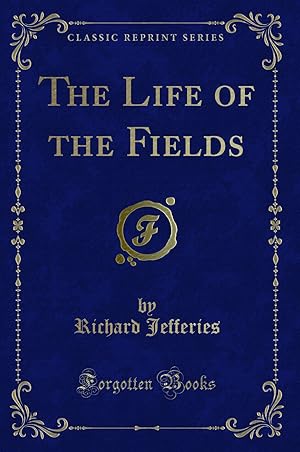 Bild des Verkufers fr The Life of the Fields (Classic Reprint) zum Verkauf von Forgotten Books