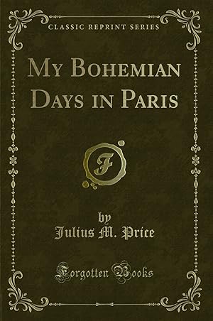 Seller image for My Bohemian Days in Paris (Classic Reprint) for sale by Forgotten Books
