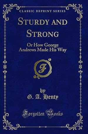 Seller image for Sturdy and Strong: Or How George Andrews Made His Way (Classic Reprint) for sale by Forgotten Books