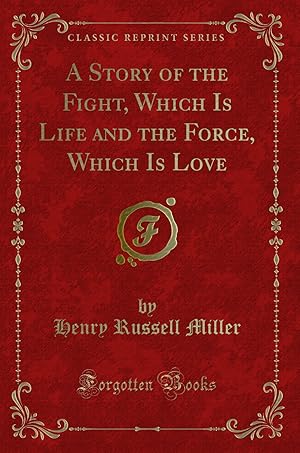 Seller image for A Story of the Fight, Which Is Life and the Force, Which Is Love for sale by Forgotten Books