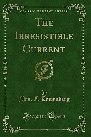 Seller image for The Irresistible Current (Classic Reprint) for sale by Forgotten Books