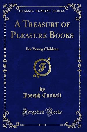 Image du vendeur pour A Treasury of Pleasure Books: For Young Children (Classic Reprint) mis en vente par Forgotten Books