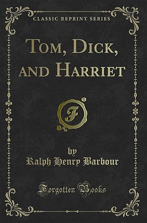 Image du vendeur pour Tom, Dick, and Harriet (Classic Reprint) mis en vente par Forgotten Books