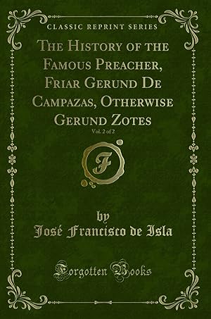 Imagen del vendedor de The History of the Famous Preacher, Friar Gerund De Campazas, Otherwise Gerund a la venta por Forgotten Books