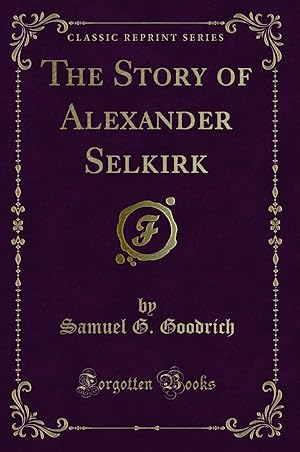 Seller image for The Story of Alexander Selkirk (Classic Reprint) for sale by Forgotten Books