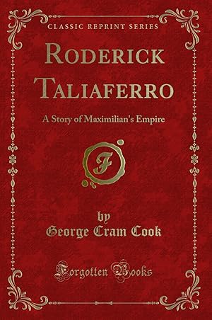 Bild des Verkufers fr Roderick Taliaferro: A Story of Maximilian's Empire (Classic Reprint) zum Verkauf von Forgotten Books