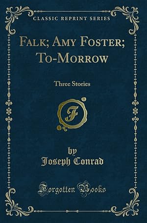 Immagine del venditore per Falk; Amy Foster; To-Morrow: Three Stories (Classic Reprint) venduto da Forgotten Books