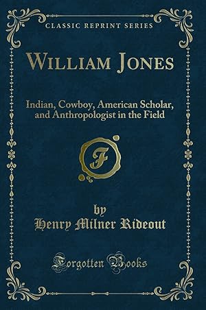 Bild des Verkufers fr William Jones: Indian, Cowboy, American Scholar (Classic Reprint) zum Verkauf von Forgotten Books