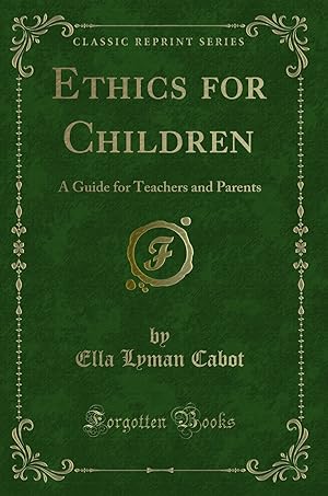 Seller image for Ethics for Children: A Guide for Teachers and Parents (Classic Reprint) for sale by Forgotten Books