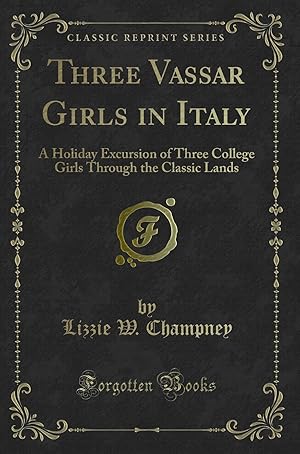 Seller image for Three Vassar Girls in Italy (Classic Reprint) for sale by Forgotten Books