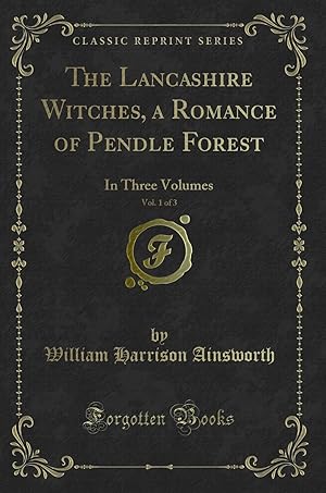 Bild des Verkufers fr The Lancashire Witches, a Romance of Pendle Forest, Vol. 1 of 3 zum Verkauf von Forgotten Books