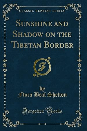 Image du vendeur pour Sunshine and Shadow on the Tibetan Border (Classic Reprint) mis en vente par Forgotten Books