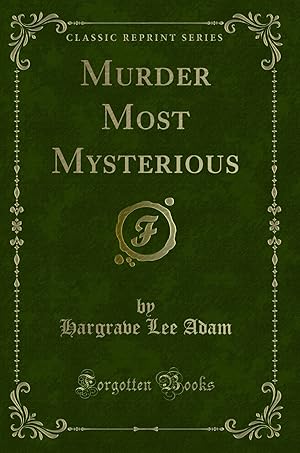 Image du vendeur pour Murder Most Mysterious (Classic Reprint) mis en vente par Forgotten Books