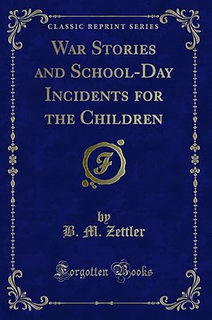 Imagen del vendedor de War Stories and School-Day Incidents for the Children (Classic Reprint) a la venta por Forgotten Books