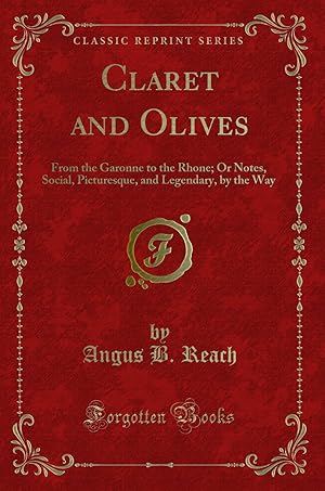 Imagen del vendedor de Claret and Olives: From the Garonne to the Rhone (Classic Reprint) a la venta por Forgotten Books