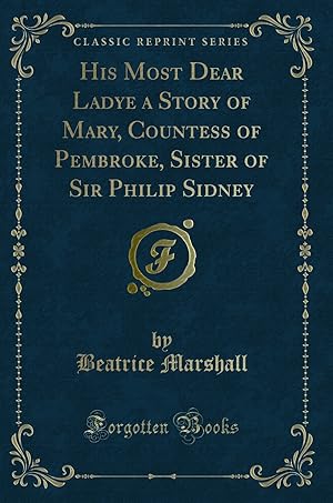 Imagen del vendedor de His Most Dear Ladye a Story of Mary, Countess of Pembroke (Classic Reprint) a la venta por Forgotten Books