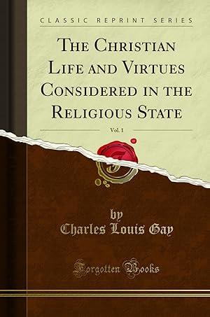 Seller image for The Christian Life and Virtues Considered in the Religious State, Vol. 1 for sale by Forgotten Books