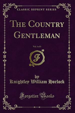 Seller image for The Country Gentleman, Vol. 1 of 3 (Classic Reprint) for sale by Forgotten Books