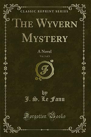 Seller image for The Wyvern Mystery, Vol. 3 of 3: A Novel (Classic Reprint) for sale by Forgotten Books