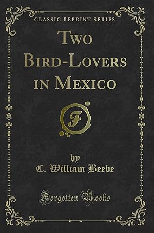 Bild des Verkufers fr Two Bird-Lovers in Mexico (Classic Reprint) zum Verkauf von Forgotten Books