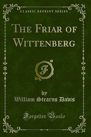 Imagen del vendedor de The Friar of Wittenberg (Classic Reprint) a la venta por Forgotten Books