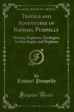 Seller image for Travels and Adventures of Raphael Pumpelly: Mining Engineer, Geologist for sale by Forgotten Books