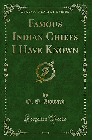 Seller image for Famous Indian Chiefs I Have Known (Classic Reprint) for sale by Forgotten Books