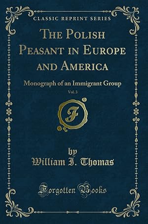 Imagen del vendedor de The Polish Peasant in Europe and America, Vol. 3 (Classic Reprint) a la venta por Forgotten Books