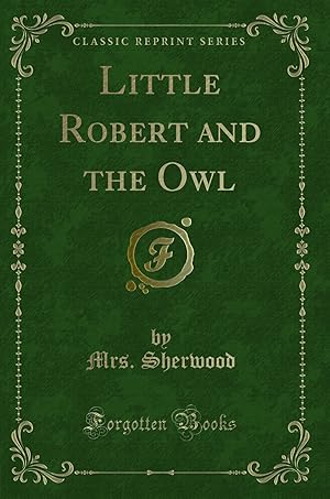 Seller image for Little Robert and the Owl (Classic Reprint) for sale by Forgotten Books