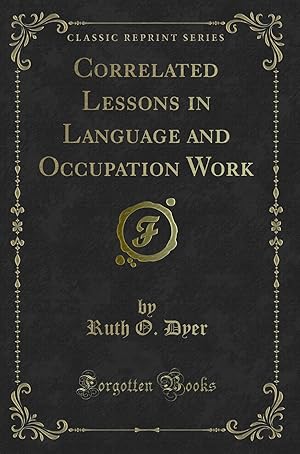 Bild des Verkufers fr Correlated Lessons in Language and Occupation Work (Classic Reprint) zum Verkauf von Forgotten Books