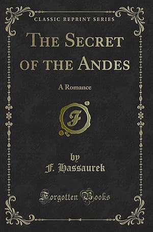Seller image for The Secret of the Andes: A Romance (Classic Reprint) for sale by Forgotten Books