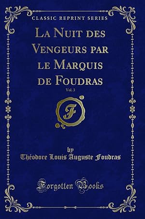 Immagine del venditore per La Nuit des Vengeurs par le Marquis de Foudras, Vol. 3 (Classic Reprint) venduto da Forgotten Books