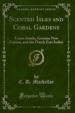 Imagen del vendedor de Scented Isles and Coral Gardens: Torres Straits, German New Guinea a la venta por Forgotten Books