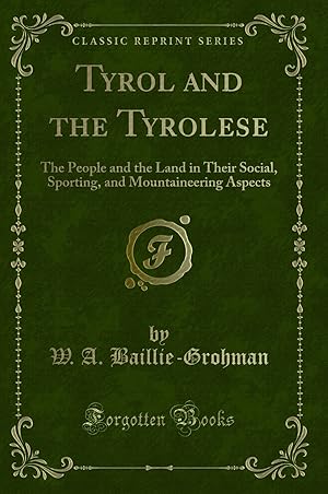 Seller image for Tyrol and the Tyrolese: The People and the Land in Their Social, Sporting for sale by Forgotten Books