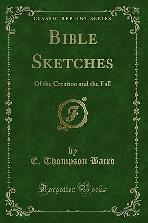 Seller image for Bible Sketches: Of the Creation and the Fall (Classic Reprint) for sale by Forgotten Books