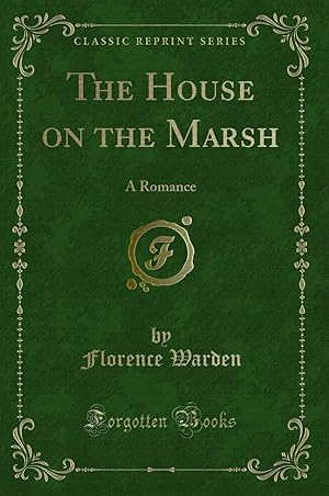 Imagen del vendedor de The House on the Marsh: A Romance (Classic Reprint) a la venta por Forgotten Books