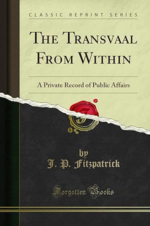 Image du vendeur pour The Transvaal From Within: A Private Record of Public Affairs (Classic Reprint) mis en vente par Forgotten Books