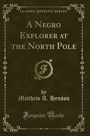 Seller image for A Negro Explorer at the North Pole (Classic Reprint) for sale by Forgotten Books