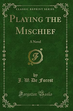 Seller image for Playing the Mischief: A Novel (Classic Reprint) for sale by Forgotten Books