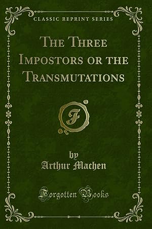 Bild des Verkufers fr The Three Impostors or the Transmutations (Classic Reprint) zum Verkauf von Forgotten Books