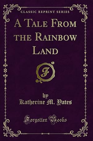 Imagen del vendedor de A Tale From the Rainbow Land (Classic Reprint) a la venta por Forgotten Books